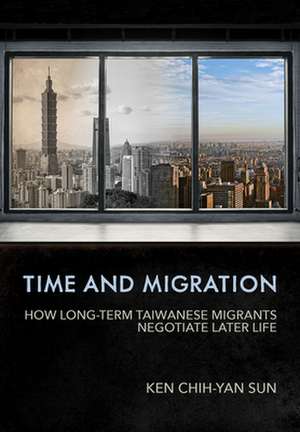 Time and Migration – How Long–Term Taiwanese Migrants Negotiate Later Life de Ken Chih–yan Sun