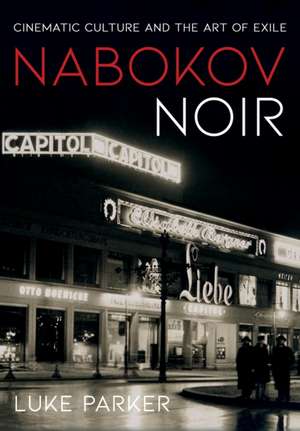 Nabokov Noir – Cinematic Culture and the Art of Exile de Luke Parker