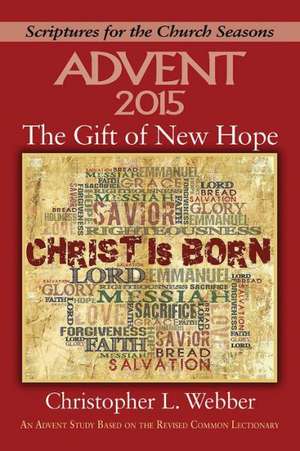 The Gift of New Hope: An Advent Study Based on the Revised Common Lectionary de Christopher L. Webber