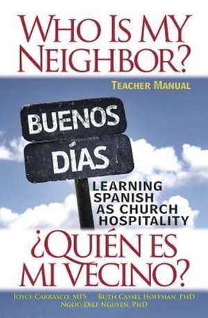 Who Is My Neighbor? Teacher Manual: Learning Spanish as Church Hospitality de Ruth Hoffman