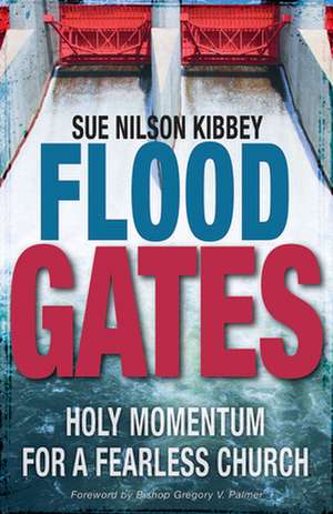 Flood Gates: Holy Momentum for a Fearless Church de Sue Nilson Kibbey