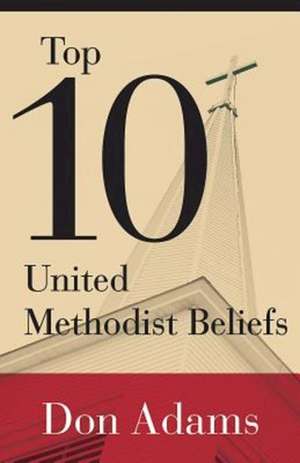 Top 10 United Methodist Beliefs de Don Adams