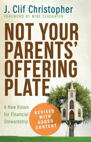 Not Your Parents' Offering Plate: A New Vision for Financial Stewardship de J. Clif Christopher