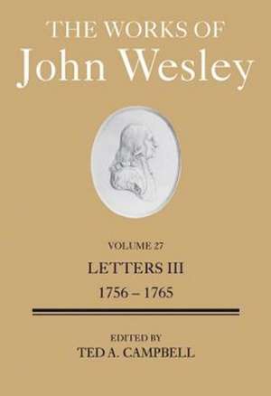 The Works of John Wesley Volume 27: Letters III (1756-1765) de Ted A. Campbell