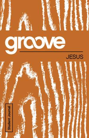 Groove: Jesus Student Journal de Tony Akers