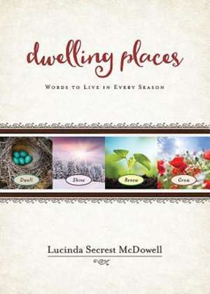 Dwelling Places: Words to Live in Every Season de Lucinda Secrest McDowell