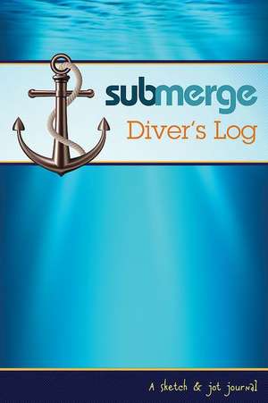 Submerge Diver's Log 2016-2017: A Sketch & Jot Journal