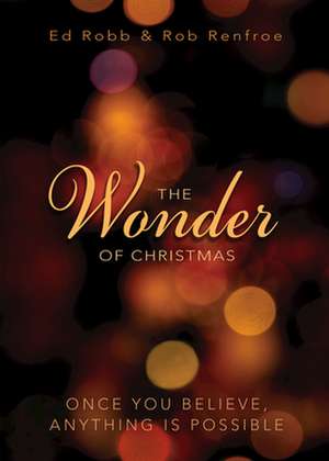 The Wonder of Christmas: Once You Believe, Anything Is Possible de Ed Robb