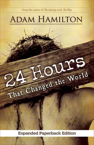 24 Hours That Changed the World de Adam Hamilton