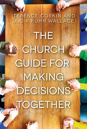 The Church Guide for Making Decisions Together de Julia Kuhn Wallace