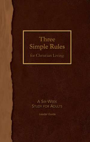 Three Simple Rules for Christian Living Leader Guide de Rueben P. Job