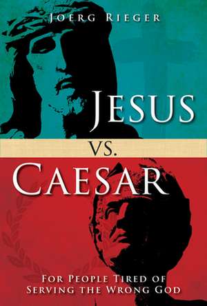 Jesus vs. Caesar de Joerg Rieger