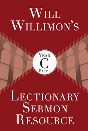 Will Willimon's Lectionary Sermon Resource, Year C Part 1 de William H Willimon