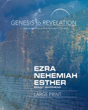 Genesis to Revelation: Ezra, Nehemiah, Esther Participant Book de Brady Whitehead