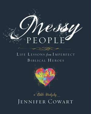 Messy People - Women's Bible Study Participant Workbook de Jennifer Cowart