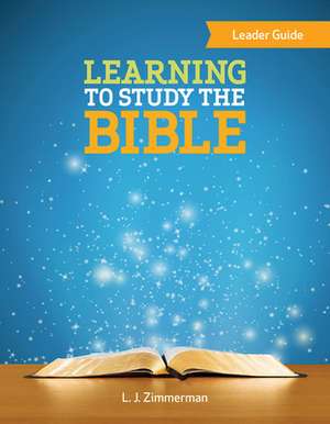 Learning to Study the Bible Leader Guide de L J Zimmerman