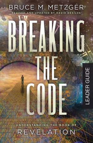 Breaking the Code Leader Guide Revised Edition de Bruce M Metzger