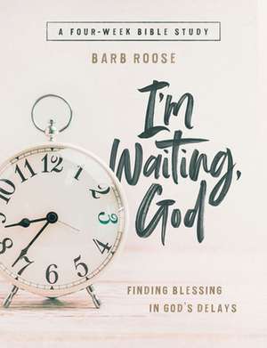 Im Waiting, God - Women's Bible Study Guide with Leader Helps de Barb Roose