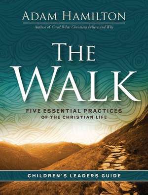 The Walk Children's Leader Guide de Adam Hamilton