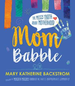 Mom Babble de Mary Katherine Backstrom