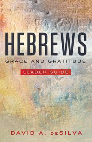 Hebrews Leader Guide de David A Desilva