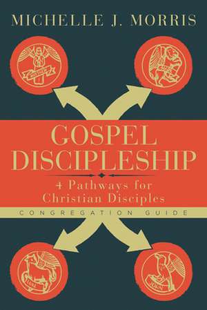 Gospel Discipleship Congregation Guide de Michelle J Morris