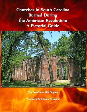 Churches in South Carolina Burned During the American Revolution de Jim Neal