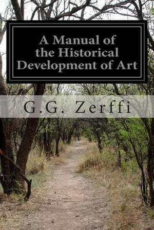 A Manual of the Historical Development of Art de G. G. Zerffi