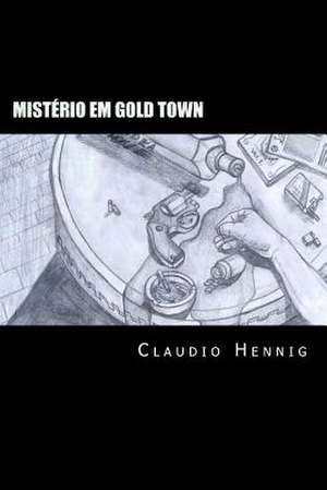 Misterio Em Gold Town de Clau Claudio Hennig Dio