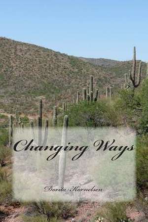 Changing Ways de Dorita Lynn Kornelsen