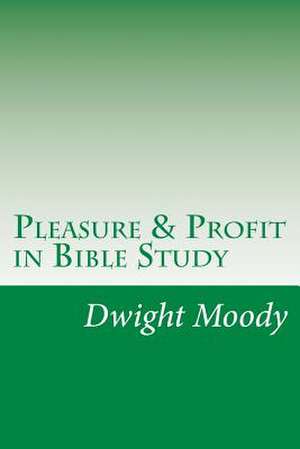 Pleasure & Profit in Bible Study de Dwight Lyman Moody