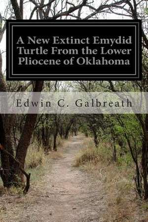 A New Extinct Emydid Turtle from the Lower Pliocene of Oklahoma de Edwin C. Galbreath