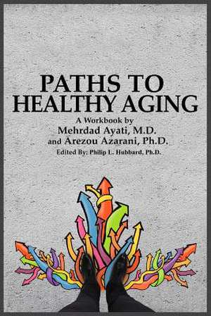 Paths to Healthy Aging de Dr Mehrdad Ayati M. D.