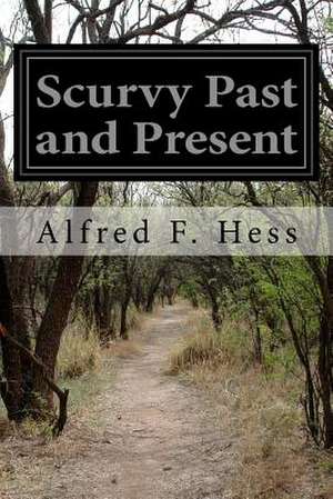 Scurvy Past and Present de Alfred F. Hess