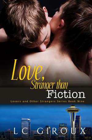 Love, Stranger Than Fiction de L. C. Giroux