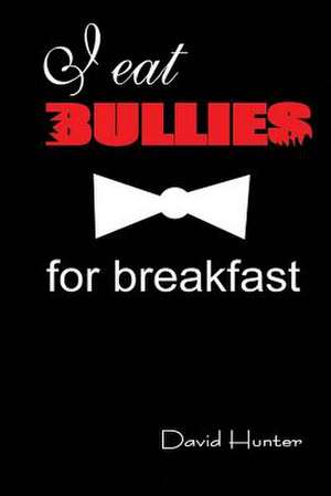 I Eat Bullies for Breakfast de MR David Hunter