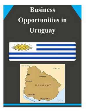 Business Opportunities in Uruguay de U S Dept of Commerce