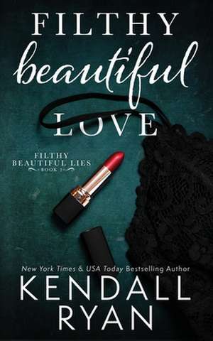 Filthy Beautiful Love de Kendall Ryan