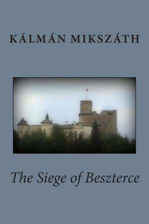 The Siege of Beszterce de Kalman Mikszath