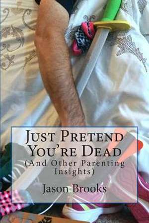 Just Pretend You're Dead de Jason Eric Brooks