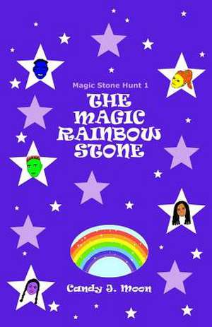 The Magic Rainbow Stone de Candy J. Moon