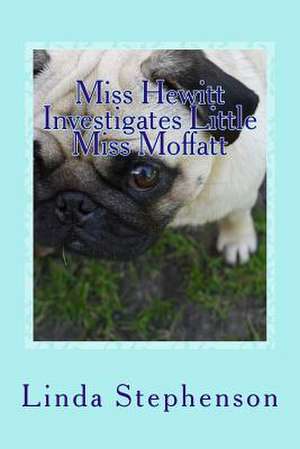 Miss Hewitt Investigates Little Miss Moffatt de Linda M. Stephenson