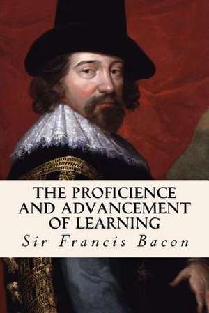 The Proficience and Advancement of Learning de Sir Francis Bacon