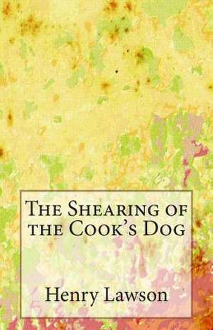 The Shearing of the Cook's Dog de Henry Lawson