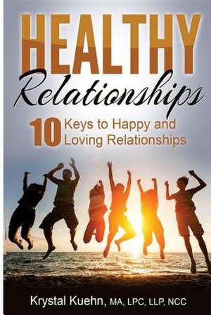 10 Keys to Happy & Loving Relationships de Krystal Kuehn