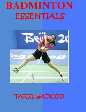 Badminton Essentials de Tariq Wadood