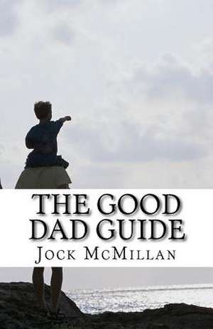 The Good Dad Guide de MR Jock R. McMillan