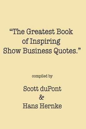 The Greatest Book of Inspiring Show Business Quotes de Scott DuPont