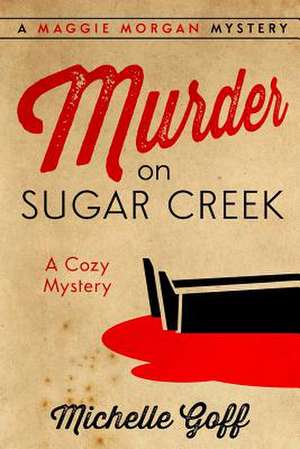 Murder on Sugar Creek de Michelle Goff