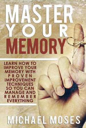 Master Your Memory de Michael Moses